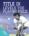 Title IX Levels the Playing Field by Rachel Axon