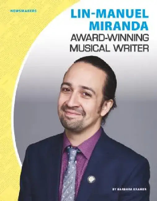 Lin-Manuel Miranda: Award-Winning Musical Writer by Barbara Kramer