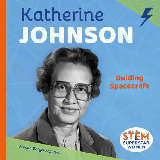 Katherine Johnson: Guiding Spacecraft: Guiding Spacecraft by Megan Borgert-Spaniol