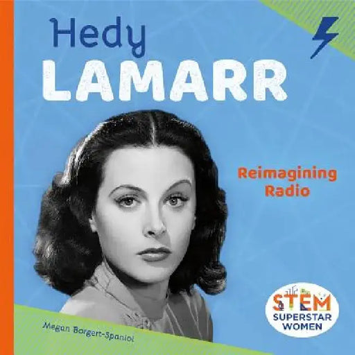 Hedy Lamarr: Reimagining Radio: Reimagining Radio by Megan Borgert-Spaniol