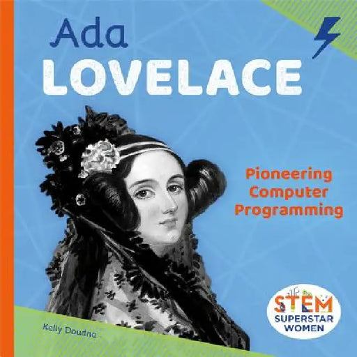 ADA Lovelace: Pioneering Computer Programming: Pioneering Computer Programming by Kelly Doudna