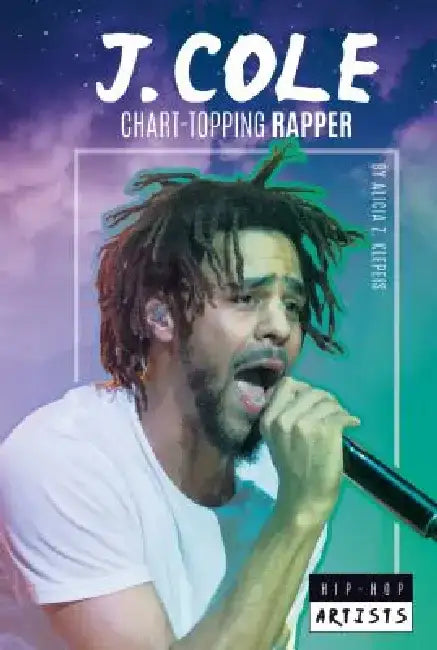 J. Cole: Chart-Topping Rapper: Chart-Topping Rapper by Alicia Z. Klepeis