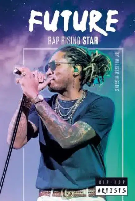 Future: Rap Rising Star: Rap Rising Star by Melissa Higgins