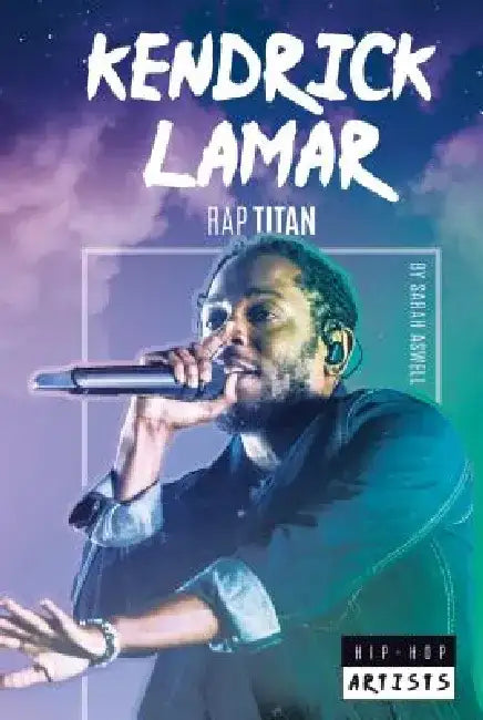 Kendrick Lamar: Rap Titan: Rap Titan by Sarah Aswell