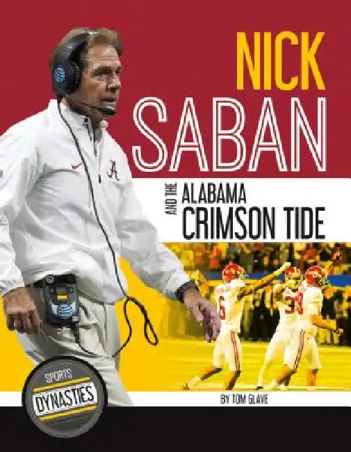 Nick Saban and the Alabama Crimson Tide by Tom Glave