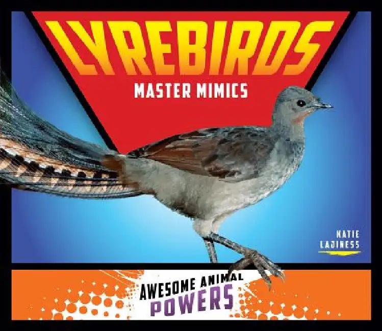Lyrebirds: Master Mimics: Master Mimics by Katie Lajiness
