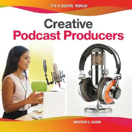 Creative Podcast Producers by Heather C. Hudak