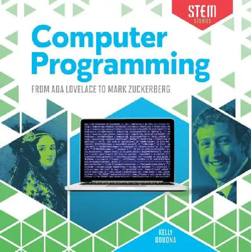 Computer Programming: From ADA Lovelace to Mark Zuckerberg: From ADA Lovelace to Mark Zuckerberg by Kelly Doudna