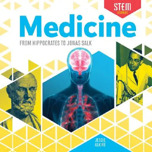 Medicine: From Hippocrates to Jonas Salk: From Hippocrates to Jonas Salk by Jessie Alkire