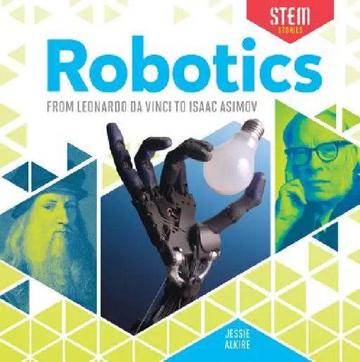 Robotics: From Leonardo Da Vinci to Isaac Asimov: From Leonardo Da Vinci to Isaac Asimov by Jessie Alkire