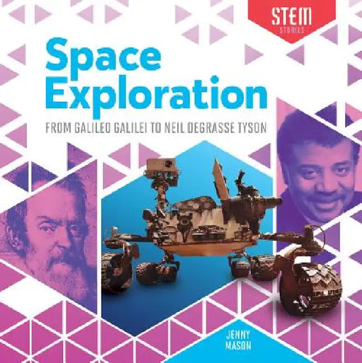 Space Exploration: From Galileo Galilei to Neil Degrasse Tyson: From Galileo Galilei to Neil Degrasse Tyson by Jenny Mason