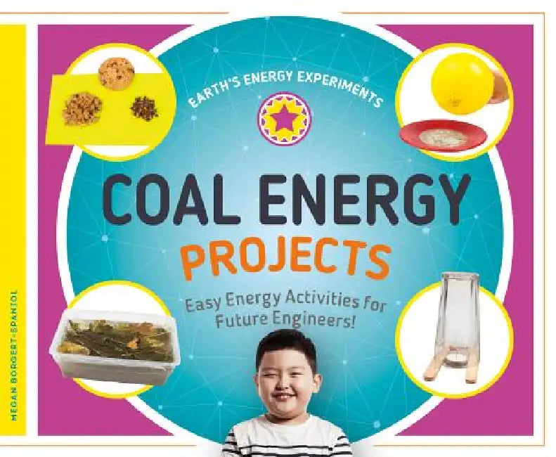 Coal Energy Projects: Easy Energy Activities for Future Engineers!: Easy Energy Activities for Future Engineers! by Megan Borgert-Spaniol
