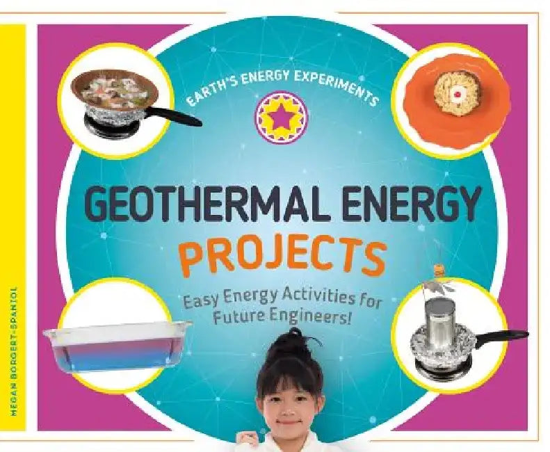 Geothermal Energy Projects: Easy Energy Activities for Future Engineers!: Easy Energy Activities for Future Engineers! by Megan Borgert-Spaniol