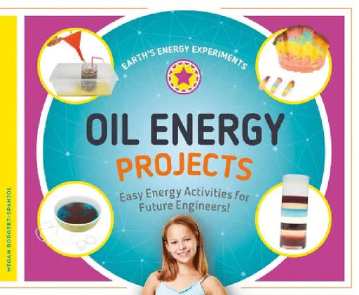 Oil Energy Projects: Easy Energy Activities for Future Engineers!: Easy Energy Activities for Future Engineers! by Megan Borgert-Spaniol