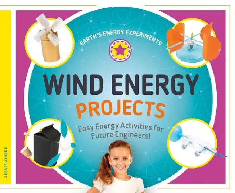 Wind Energy Projects: Easy Energy Activities for Future Engineers!: Easy Energy Activities for Future Engineers! by Jessie Alkire