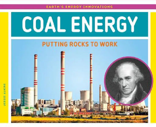 Coal Energy: Putting Rocks to Work: Putting Rocks to Work by Jessie Alkire