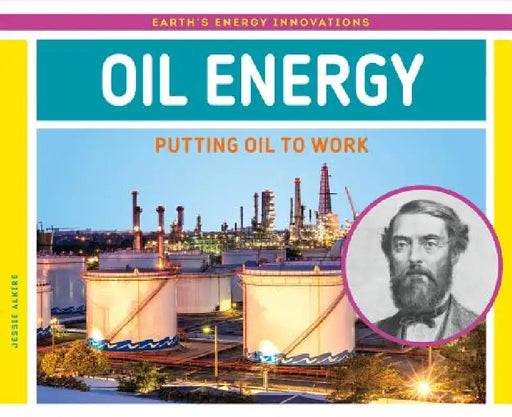 Oil Energy: Putting Oil to Work: Putting Oil to Work by Jessie Alkire