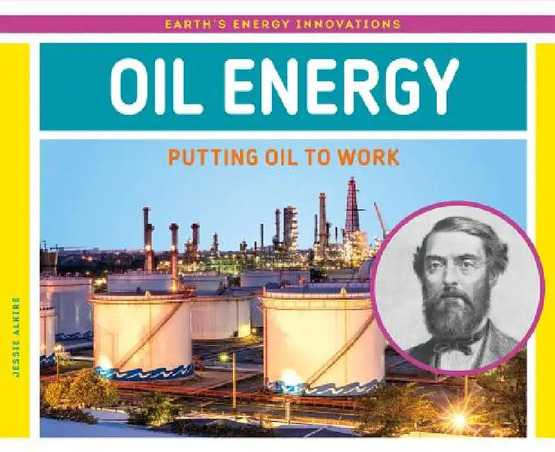 Oil Energy: Putting Oil to Work: Putting Oil to Work by Jessie Alkire