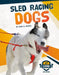 Sled Racing Dogs by Alicia Z. Klepeis