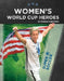 Women's World Cup Heroes by Thomas Carothers