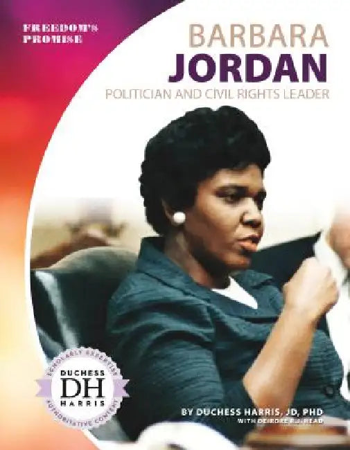Barbara Jordan: Politician and Civil Rights Leader: Politician and Civil Rights Leader by Duchess Harris