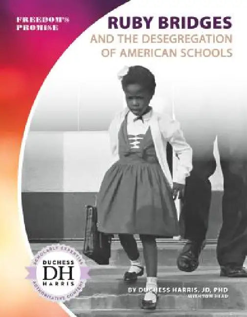 Ruby Bridges and the Desegregation of American Schools by Duchess Harris