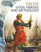 Celtic Gods, Heroes, and Mythology by June Smalls