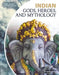 Indian Gods, Heroes, and Mythology by Tammy Gagne