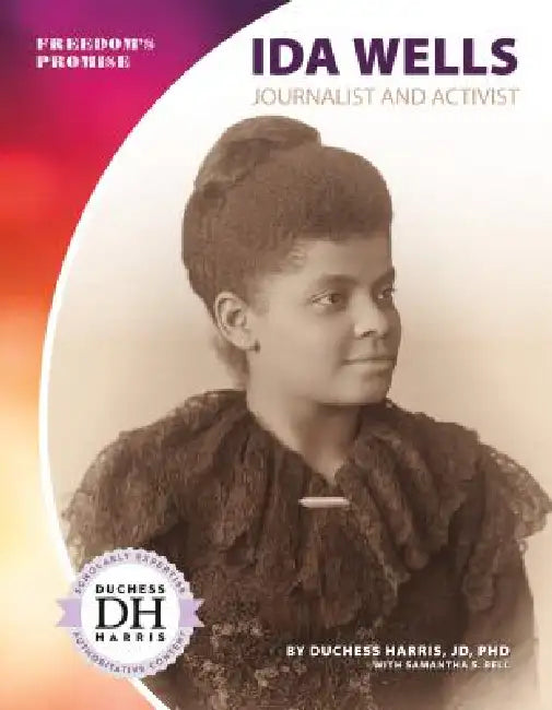 Ida Wells: Journalist and Activist: Journalist and Activist by Duchess Harris