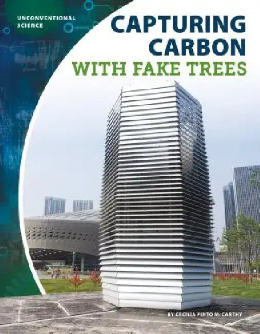 Capturing Carbon with Fake Trees by Cecilia Pinto McCarthy