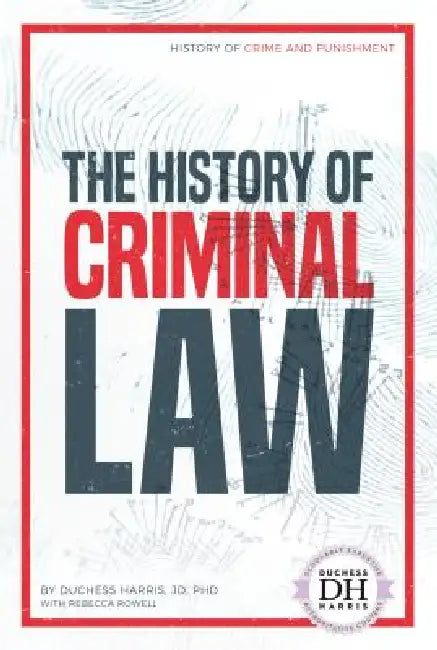 History of Criminal Law by Duchess Harris