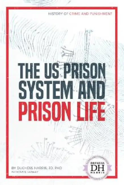 Us Prison System and Prison Life by Harris, Duchess