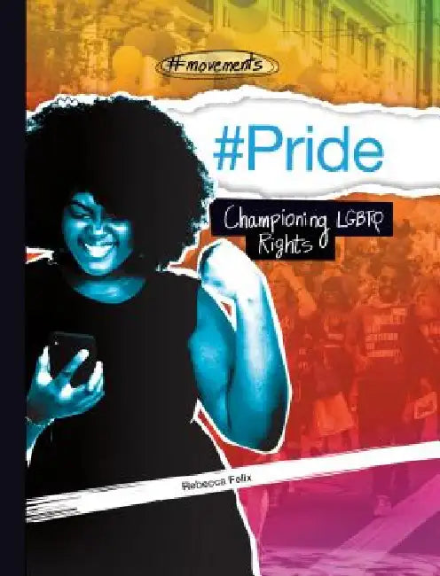#Pride: Championing LGBTQ Rights: Championing LGBTQ Rights by Rebecca Felix