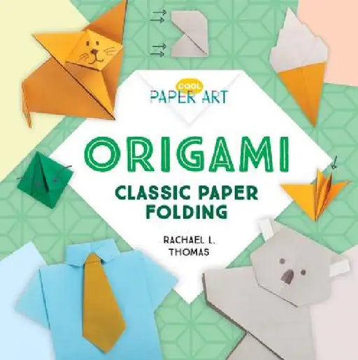 Origami: Classic Paper Folding: Classic Paper Folding by Rachael L. Thomas