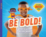 Be Bold!: A Hero's Guide to Being Brave: A Hero's Guide to Being Brave by Elsie Olson