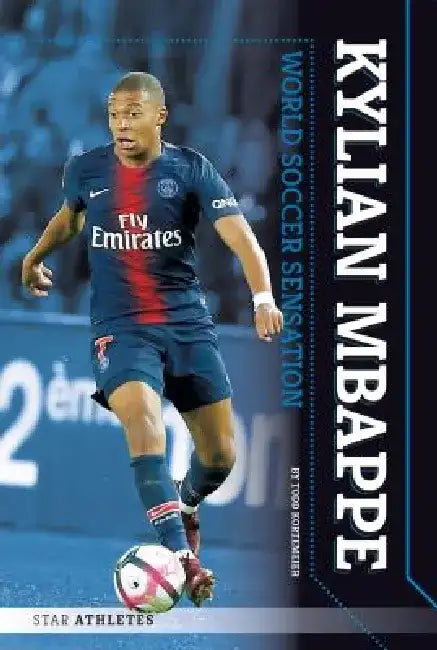 Kylian Mbappe: World Soccer Sensation: World Soccer Sensation by Todd Kortemeier