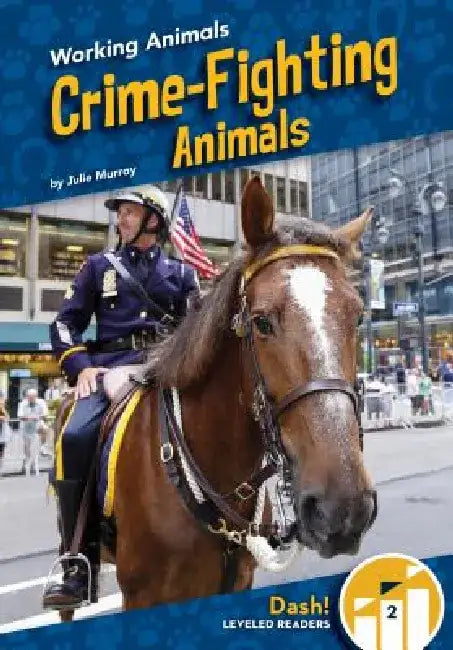 Crime-Fighting Animals by Julie Murray