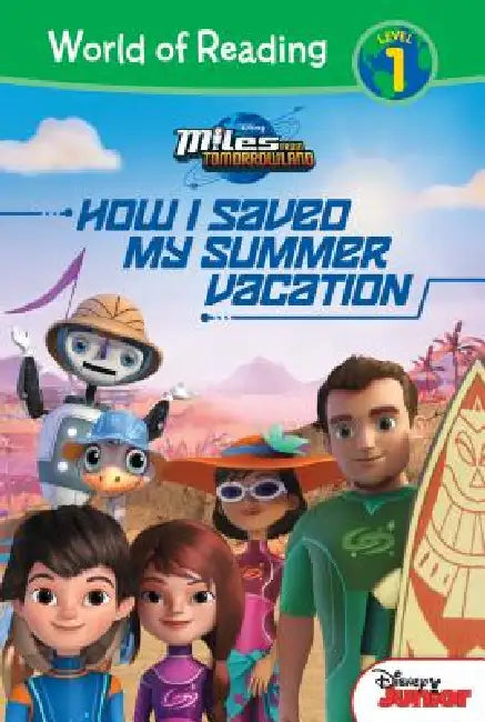 Miles from Tomorrowland: How I Saved My Summer Vacation: How I Saved My Summer Vacation by Sheila Sweeny Higginson, Disney Storybook Artists