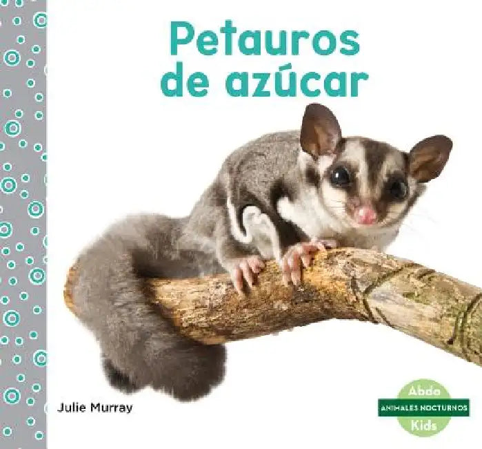 Petauros de Azucar (Sugar Gliders) by Julie Murray