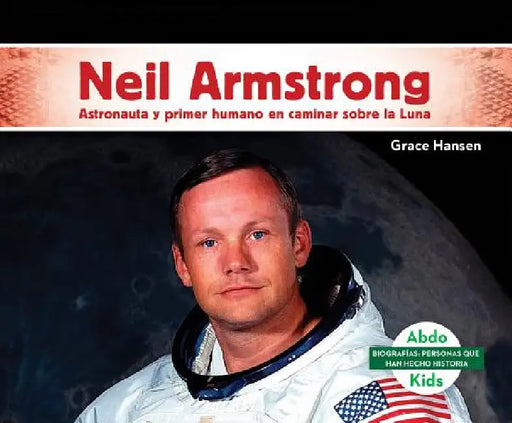 Neil Armstrong: Astronauta Y Primer Humano En Caminar Sobre La Luna (Neil Armstrong: Astronaut & First Human to Walk on the Moon): Astronauta Y Primer by Grace Hansen