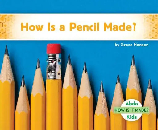 How Is a Pencil Made? by Grace Hansen