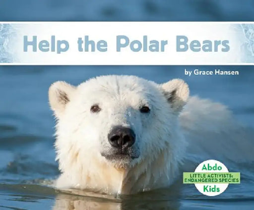 Help the Polar Bears by Grace Hansen