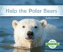 Help the Polar Bears by Grace Hansen