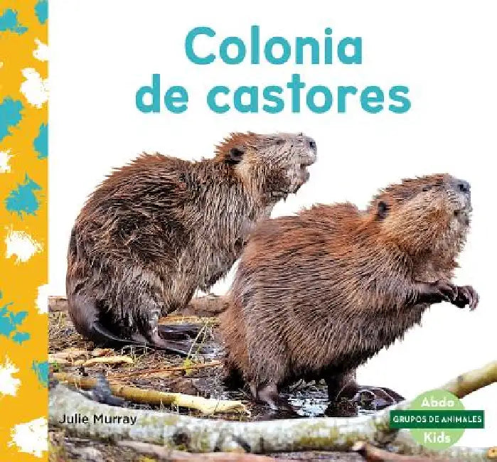 Colonia de Castores (Beaver Colony) by Julie Murray