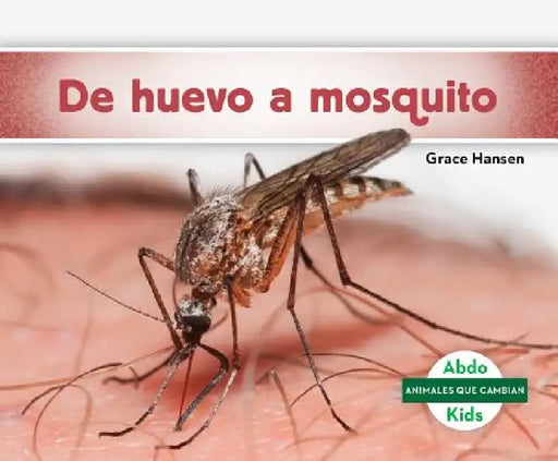 de Huevo a Mosquito (Becoming a Mosquito ) by Grace Hansen