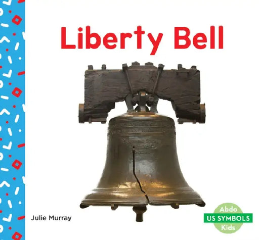 Liberty Bell by Julie Murray