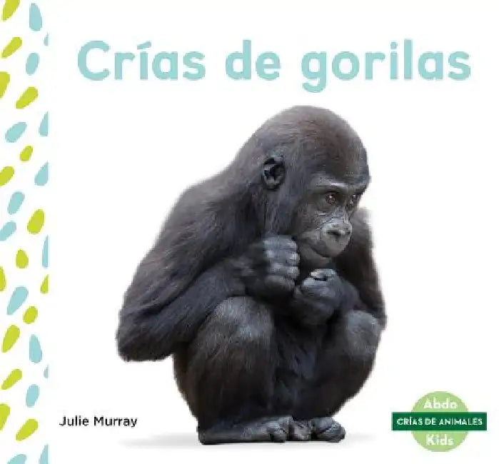 Crias de Gorilas (Baby Gorillas) by Julie Murray