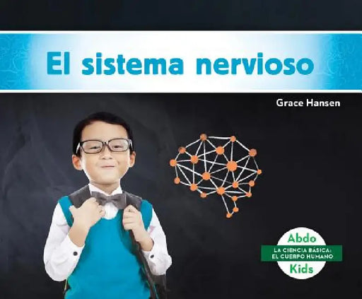 El Sistema Nervioso (Nervous System) by Grace Hansen