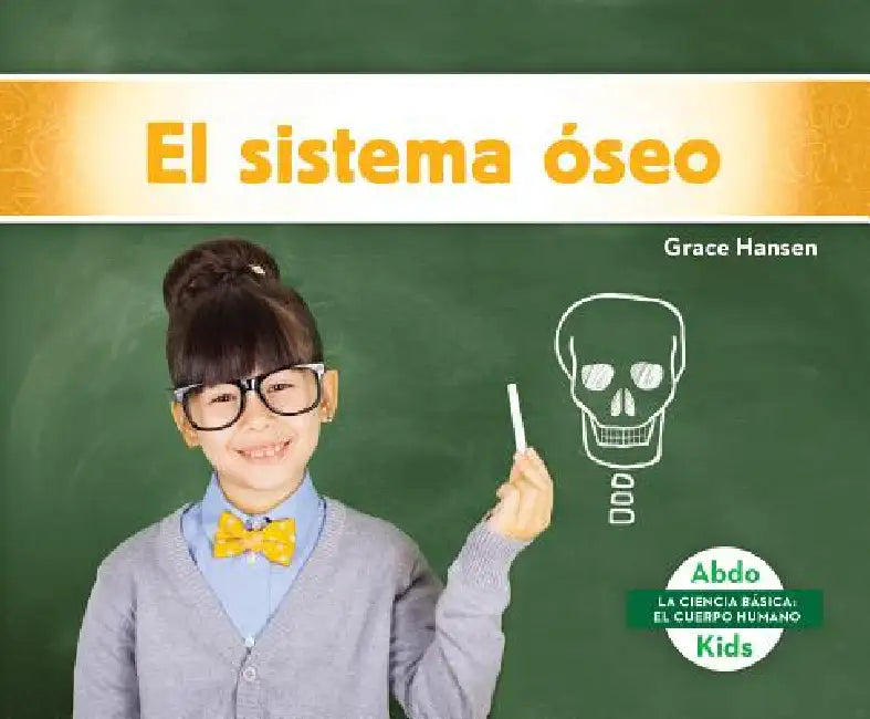 El Sistema Oseo (Skeletal System) by Grace Hansen