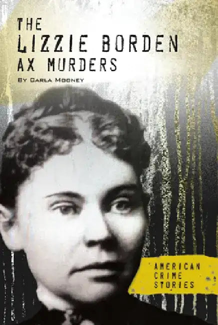 Lizzie Borden Ax Murders by Carla Mooney